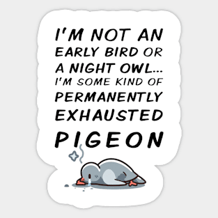 Permanently Exhausted Pigeon - Early Bird / Night Owl Sticker